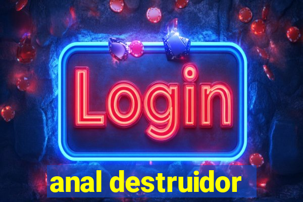 anal destruidor